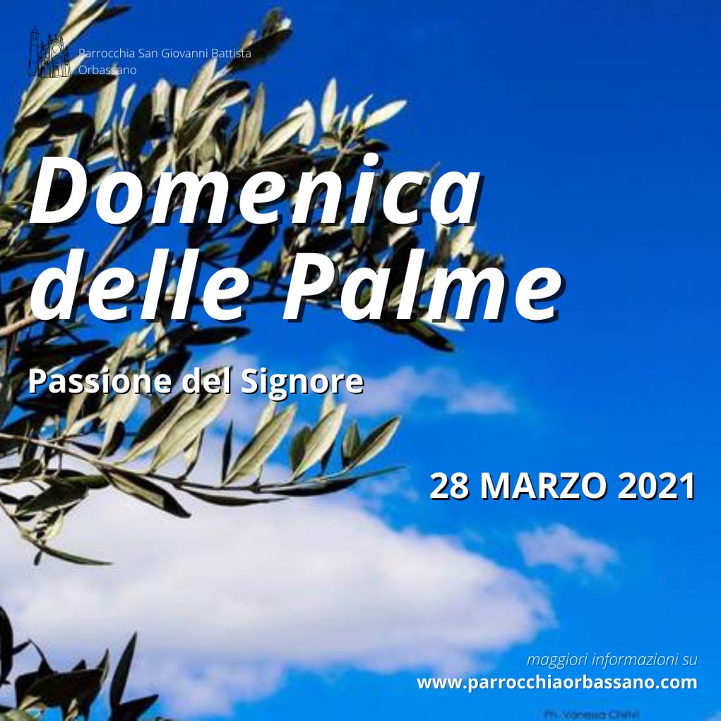 Domenica delle Palme - Passione del Signore 28 marzo 2021 Parrocchia di Orbassano